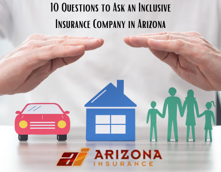 10 Questions to Ask an Inclusive Insurance Company in Arizona