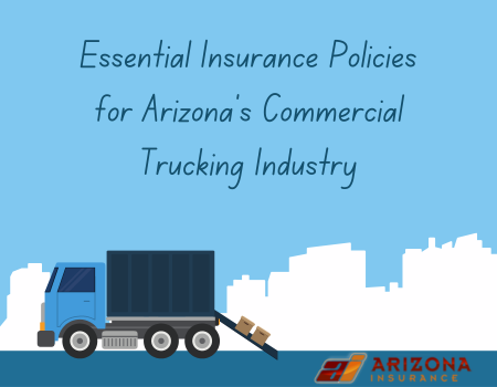 Essential Insurance Policies for Arizona's Commercial Trucking Industry