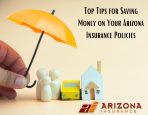 Top Tips for Saving Money on Your Arizona Insurance Policies