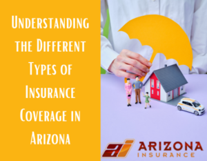 Understanding the Different Types of Insurance Coverage in Arizona