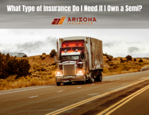 What Type of Insurance Do I Need If I Own a Semi?