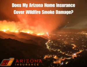 Does My Arizona Home Insurance Cover Wildfire Smoke Damage?