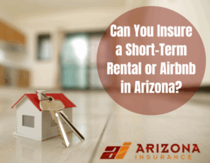 Can You Insure a Short-Term Rental or Airbnb in Arizona?