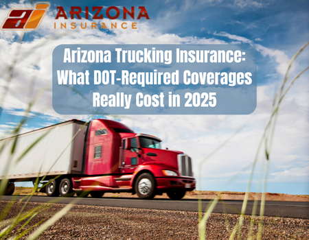 Arizona Trucking Insurance: What DOT-Required Coverages Really Cost in 2025