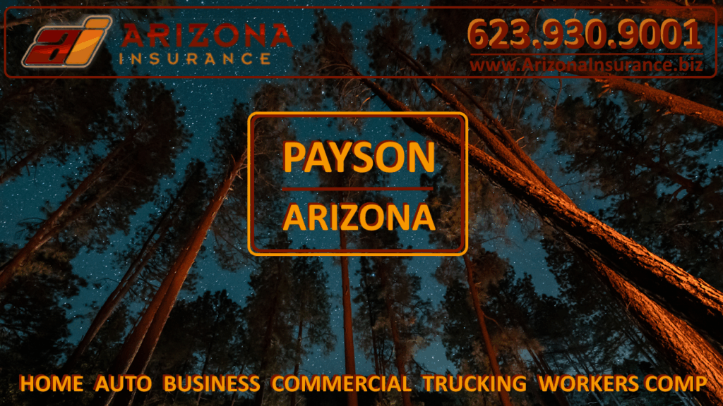 Payson Arizona Insurance Services For Home, Auto and Commercial Business Insurance Including General Liability, Trucking and Workers Comp Insurance