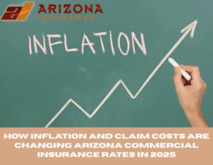 How Inflation and Claim Costs Are Changing Arizona Commercial Insurance Rates in 2025