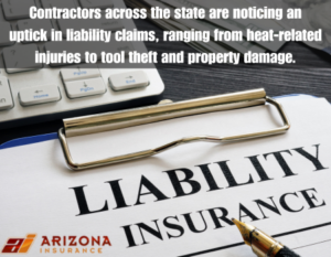 Contractors across the state are noticing an uptick in liability claims, ranging from heat-related injuries to tool theft and property damage.