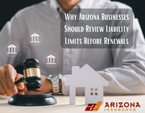 Why Arizona Businesses Should Review Liability Limits Before Renewals