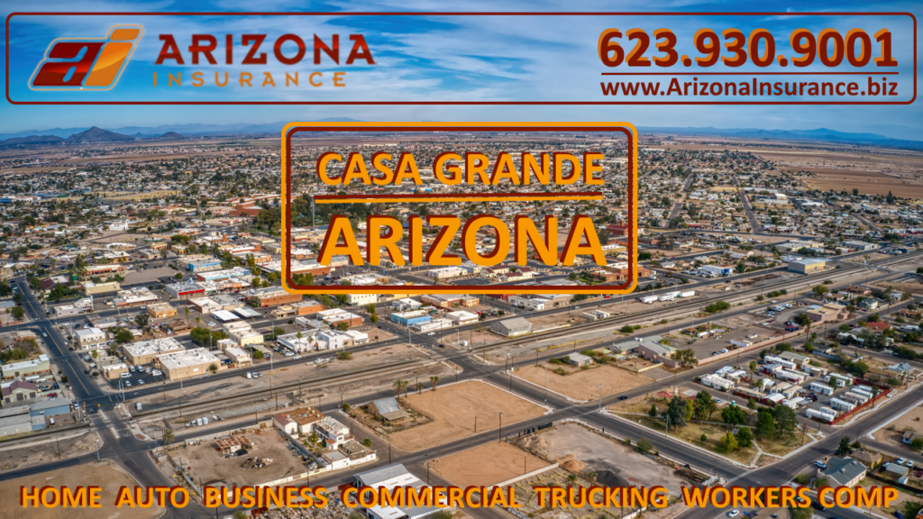 Casa Grande, Arizona Insurance Services For Home, Auto and Commercial Business Insurance Including General Liability, Trucking and Workers Comp Insurance