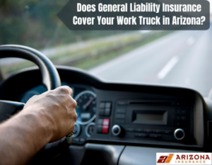 Does General Liability Insurance Cover Your Work Truck in Arizona?