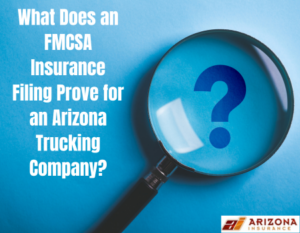 What Does an FMCSA Insurance Filing Prove for an Arizona Trucking Company?